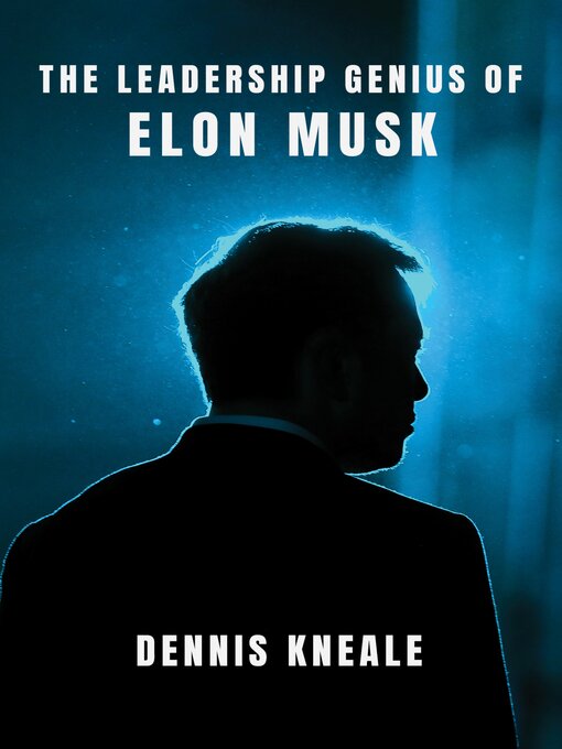 Title details for The Leadership Genius of Elon Musk by Dennis Kneale - Available